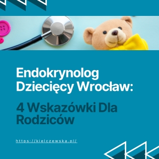 Endokrynolog Dziecięcy Wrocław: 4 Wskazówki Dla Rodziców