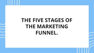 THE FIVE STAGES OF THE MARKETING FUNNEL.