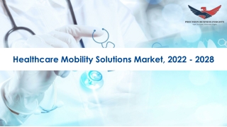 Healthcare Mobility Solutions Market Growth Analysis 2022-28