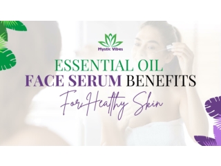 Essential Oil face Serum Benefits - Mystic Vibes Personal Care