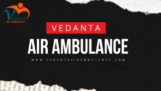 Vedanta Air Ambulance Service in Shimla & Surat