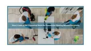 HAVE A LOOK AT OUR ECONOMICAL DEALS FOR COMMERCIAL CLEANING SERVICES FORT WORTH