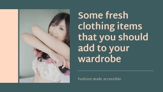 Some fresh clothing items that you should add to your wardrobe