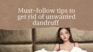 Must-follow tips to get rid of unwanted dandruff