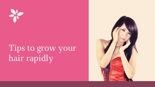 Tips to grow your hair rapidly