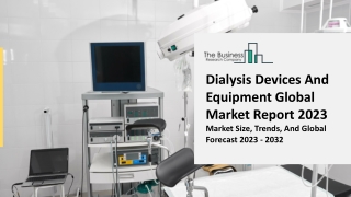 Dialysis Devices And Equipment Market Key Drivers, Trends, Growth, Analysis And