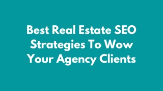 Best Real Estate SEO Strategies To Wow Your Agency Clients