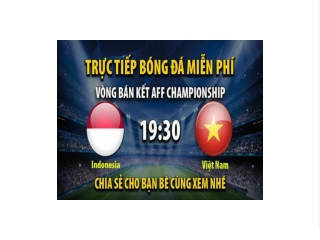 Truc tiep indonesia vs Viet Nam 16:30, ngay 06/01/2023 - Mitom5.com