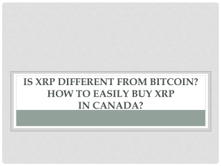 Is XRP different from Bitcoin? How to Easily Buy XRP in Canada?