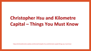 Christopher Hsu and Kilometre Capital – Things You Must Know