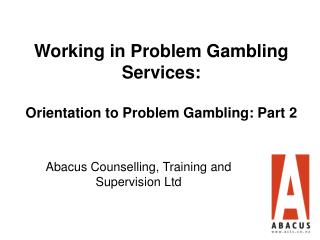 Working in Problem Gambling Services: Orientation to Problem Gambling: Part 2