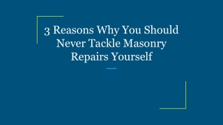3 Reasons Why You Should Never Tackle Masonry Repairs Yourself