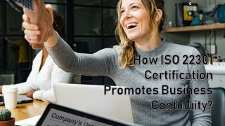 How ISO 22301 Certification Promotes Business Continuity?