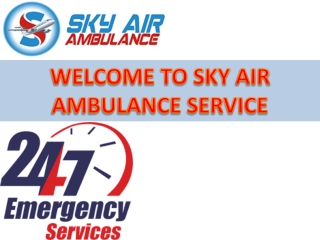 SKY Air Ambulance in Bagdogra and Ahmadabad Offering a Risk-Free Transportation