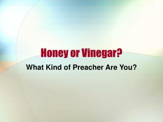 Honey or Vinegar?