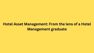 Hotel Asset Management From the lens of a Hotel Management graduate