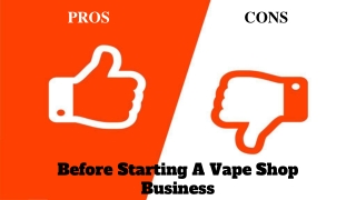 20 Pros and Cons Of Starting A Vape Shop Business