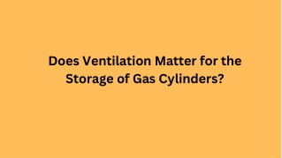 Does Ventilation Matter for the Storage of Gas Cylinders