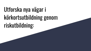 Utforska nya vägar i körkortsutbildning genom riskutbildning_