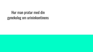 Hur man pratar med din gynekolog om urininkontinens