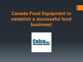Canada Food Equipment to establish a successful food business!