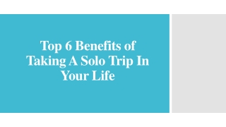 Top 6 Benefits of Taking A Solo Trip In Your Life