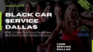 What To Expect from a Limo Service Near Me or Black Car Service Dallas Company