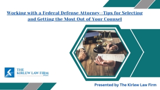 Working with a Federal Defense Attorney—Tips for Selecting and Getting the Most Out of Your Counsel