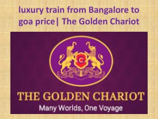 luxury train from Bangalore to goa price The Golden Chariot