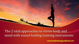 The 2 vital approaches to revive body and mind with sound healing training instruments