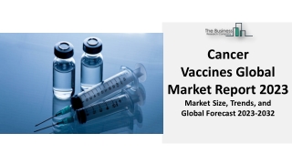 Cancer Vaccines Market Analysis, Key Players, Growth And Overview 2023 – 2032