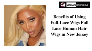 Benefits of Using Full-Lace Human Hair Wigs in New Jersey