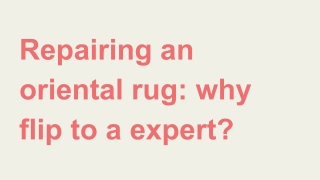 Repairing an oriental rug_ why flip to a expert_