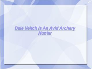 Dale Veitch Is An Avid Archery Hunter