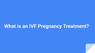 What is an IVF Pregnancy Treatment?