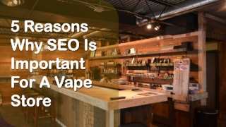 5 Reasons Why SEO Is Important For A Vape Store