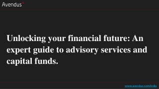 Unlocking your financial future An expert guide to advisory services and capital funds.