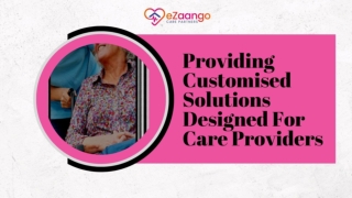 Providing Customised Solutions Designed For Care Providers