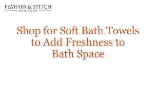 Shop for Soft Bath Towels to Add Freshness to Bath Space