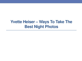 Yvette Heiser – Ways to Take the Best Night Photos