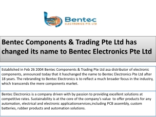 Bentec Components & Trading Pte Ltd has changed its name to Bentec Electronics Pte Ltd
