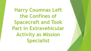 Harry Coumnas Left the Confines of Spacecraft and Took Part in Extravehicular Activity as Mission Specialist