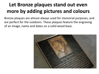 Let Bronze plaques stand out even more by adding pictures and colours