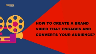 How To Create A Brand Video That Engages And Converts Your Audience?