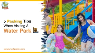 5 Packing Tips When Visiting A Water Park