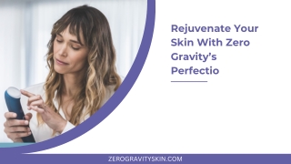 Rejuvenate Your Skin With Zero Gravity’s Perfectio