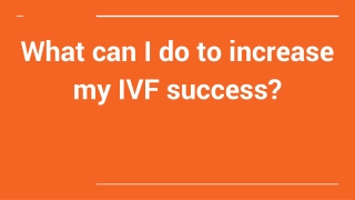 What can I do to increase my IVF success?