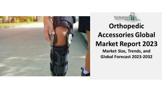 Orthopedic Accessories Market 2023 : Size, Growth, Segments And Forecast 2032