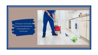 We Ensure To Provide Professional Residential Cleaning Services Fort Worth