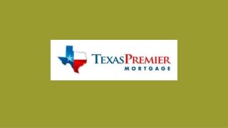 First Time Home Buyer - Texas Premier Mortgage